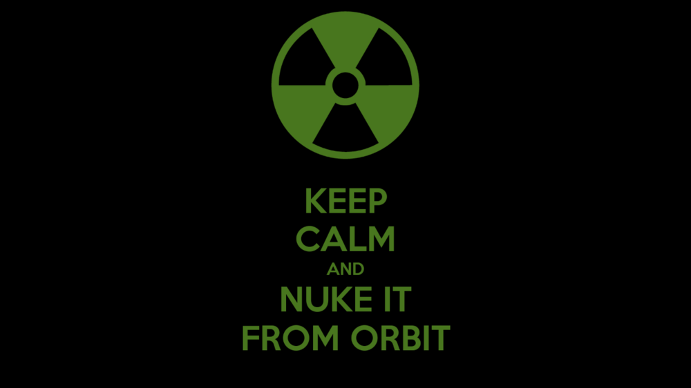 keep-calm-and-nuke-it-from-orbit.png