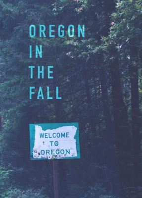 A picture of a forest, "Welcome to Oregon" on the sign, "OREGON IN THE FALL" is the title.