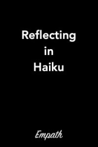 Reflecting in Haiku.  By Empath